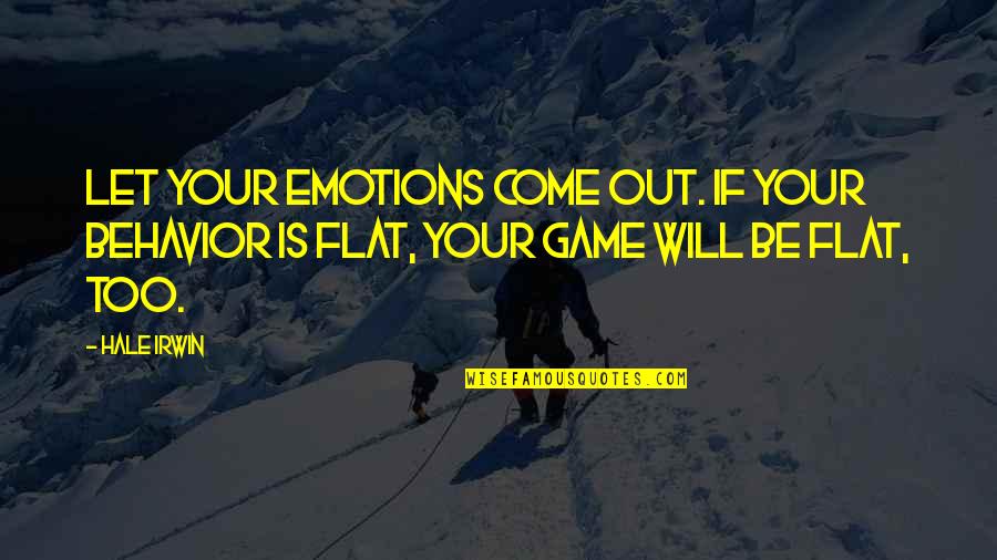 Let Your Emotions Quotes By Hale Irwin: Let your emotions come out. If your behavior