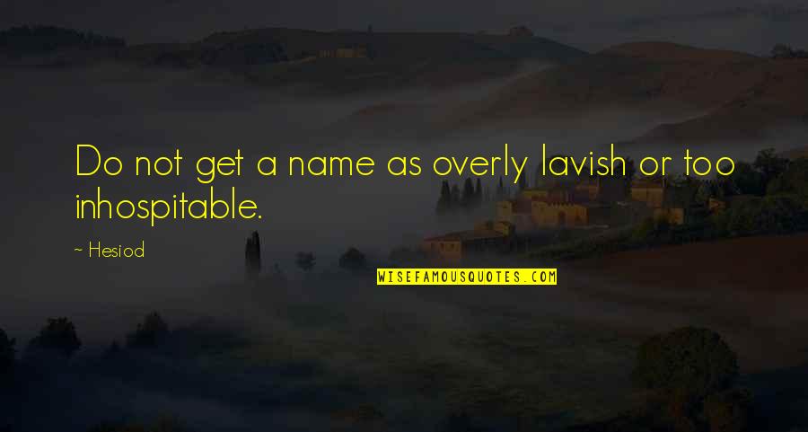 Let Your Heart Dance Quotes By Hesiod: Do not get a name as overly lavish