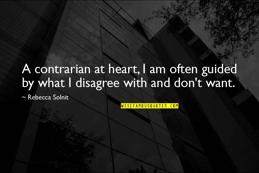 Let Your Heart Dance Quotes By Rebecca Solnit: A contrarian at heart, I am often guided
