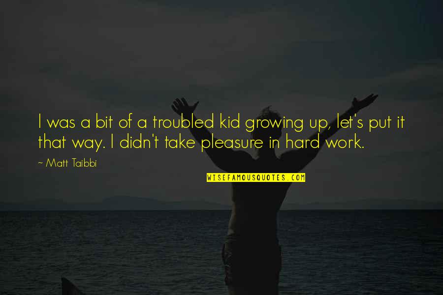 Let Your Kid Be A Kid Quotes By Matt Taibbi: I was a bit of a troubled kid