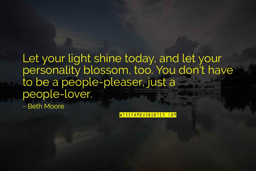 Let Your Light Shine Quotes By Beth Moore: Let your light shine today, and let your
