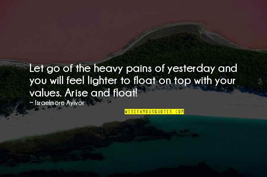 Let Your Light Shine Quotes By Israelmore Ayivor: Let go of the heavy pains of yesterday