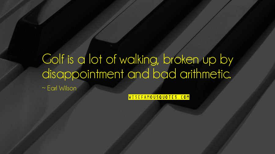 Let Your Mind Fly Quotes By Earl Wilson: Golf is a lot of walking, broken up