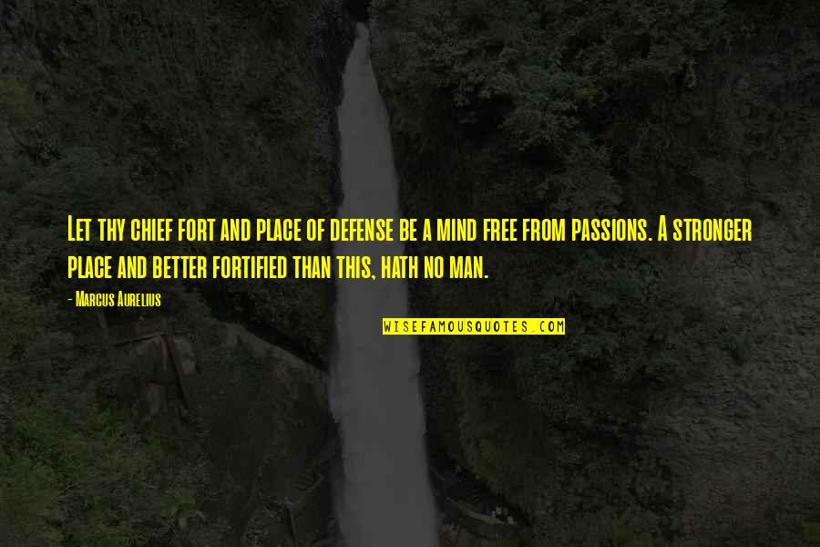 Let Your Mind Free Quotes By Marcus Aurelius: Let thy chief fort and place of defense Let Your Mind Free Quotes By Marcus Aurelius: Let thy chief fort and place of defense