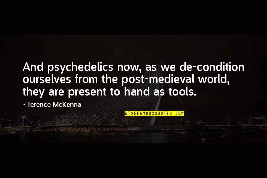 Let Your Mind Free Quotes By Terence McKenna: And psychedelics now, as we de-condition ourselves from Let Your Mind Free Quotes By Terence McKenna: And psychedelics now, as we de-condition ourselves from