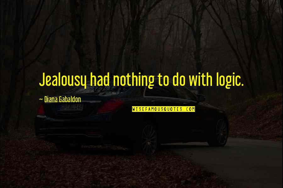 Let Your Soul Shine Quotes By Diana Gabaldon: Jealousy had nothing to do with logic.