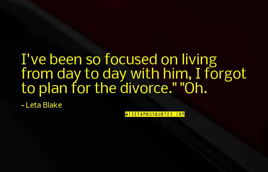Leta Quotes By Leta Blake: I've been so focused on living from day