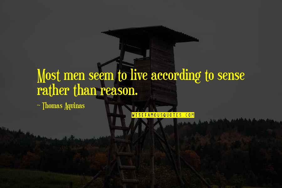 Letadla Pohadka Quotes By Thomas Aquinas: Most men seem to live according to sense Letadla Pohadka Quotes By Thomas Aquinas: Most men seem to live according to sense