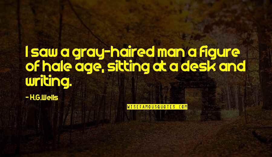Letafet Ne Quotes By H.G.Wells: I saw a gray-haired man a figure of