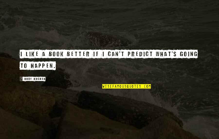 Letafet Nedir Quotes By Rudy Rucker: I like a book better if I can't
