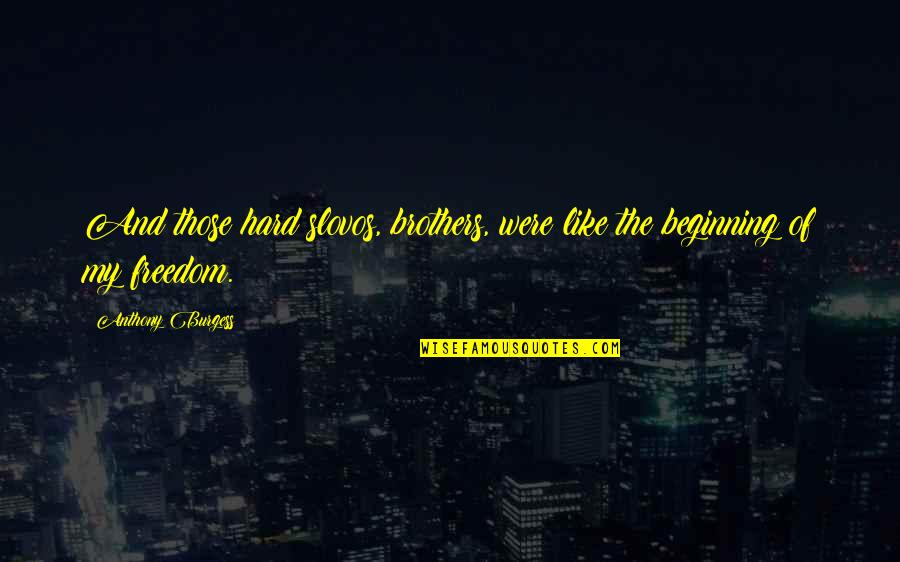 Letargo En Quotes By Anthony Burgess: And those hard slovos, brothers, were like the Letargo En Quotes By Anthony Burgess: And those hard slovos, brothers, were like the