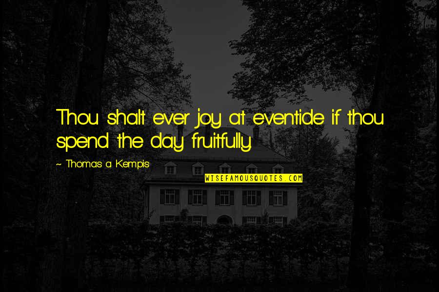 Letargo En Quotes By Thomas A Kempis: Thou shalt ever joy at eventide if thou Letargo En Quotes By Thomas A Kempis: Thou shalt ever joy at eventide if thou