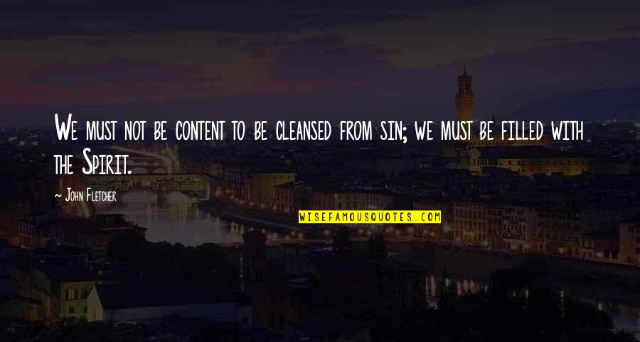 Letat Cest Moi Quote Quotes By John Fletcher: We must not be content to be cleansed