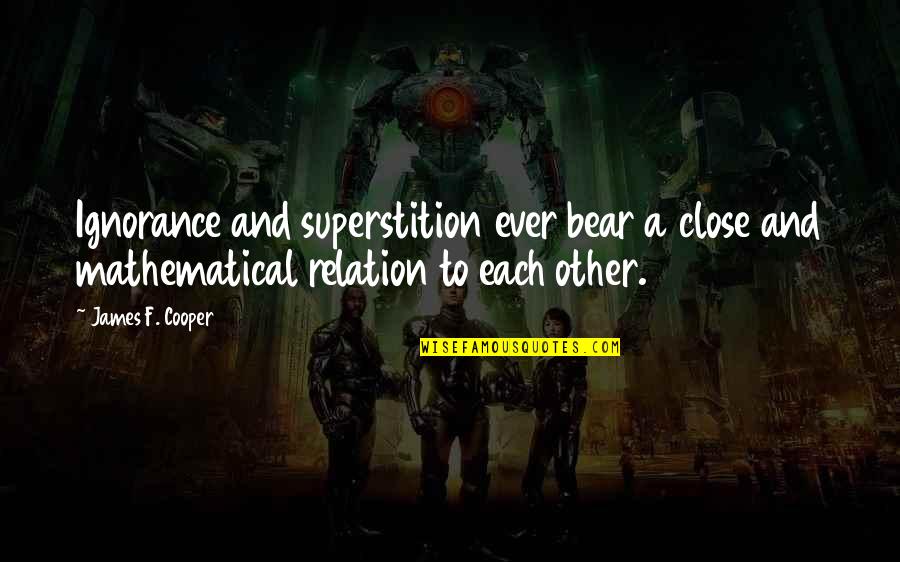 Letbe An Angle Quotes By James F. Cooper: Ignorance and superstition ever bear a close and
