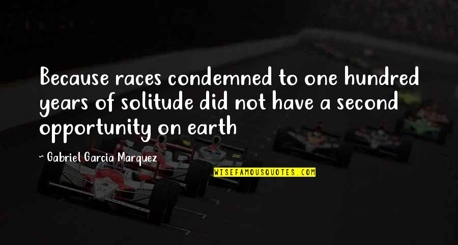 Letbefit Quotes By Gabriel Garcia Marquez: Because races condemned to one hundred years of
