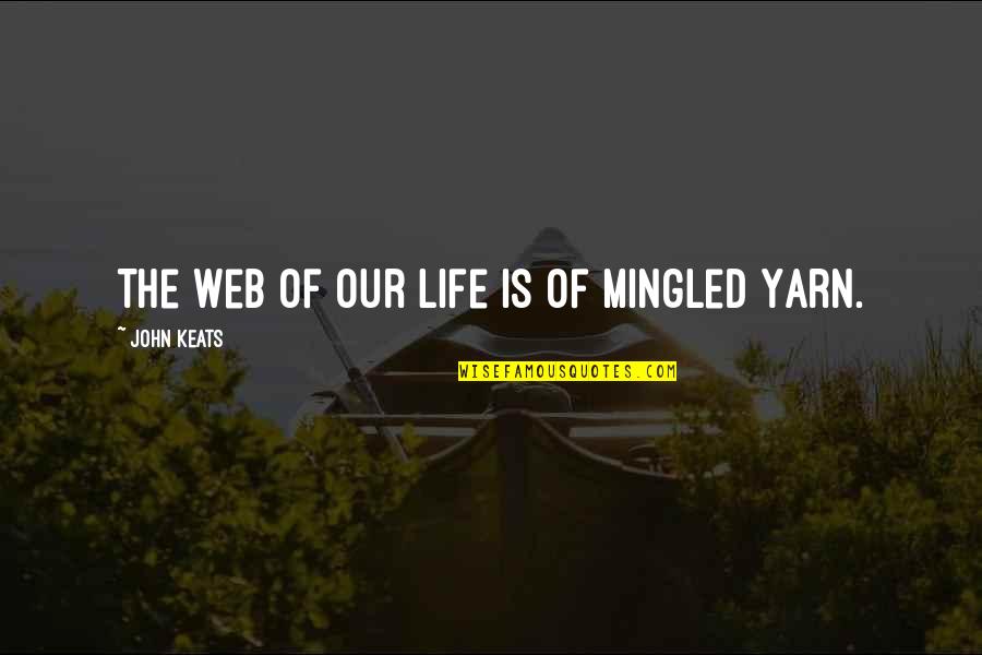 Letbefit Quotes By John Keats: The web of our Life is of mingled