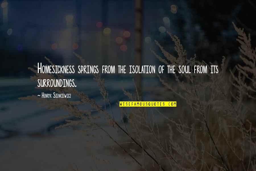Letdowns Quotes By Henryk Sienkiewicz: Homesickness springs from the isolation of the soul