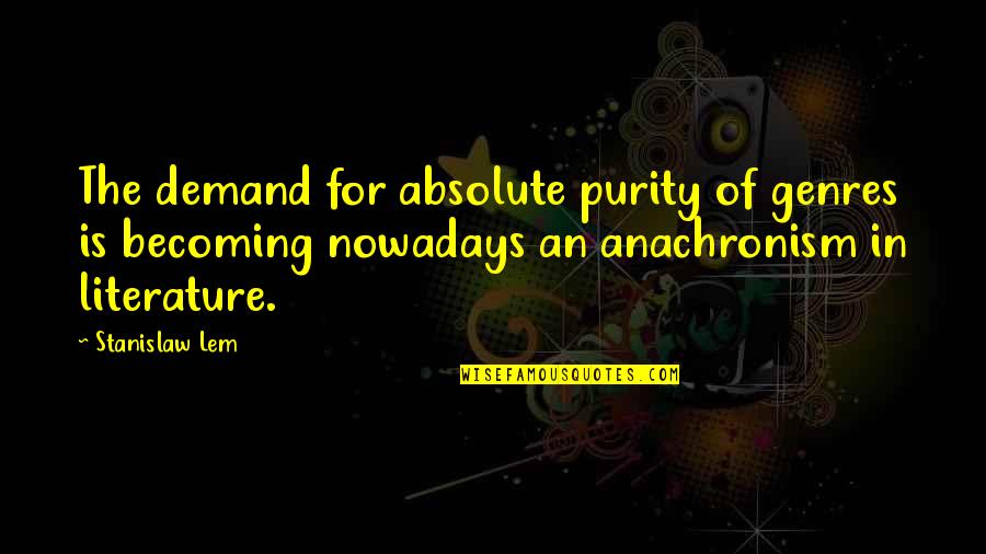 Letendre College Quotes By Stanislaw Lem: The demand for absolute purity of genres is