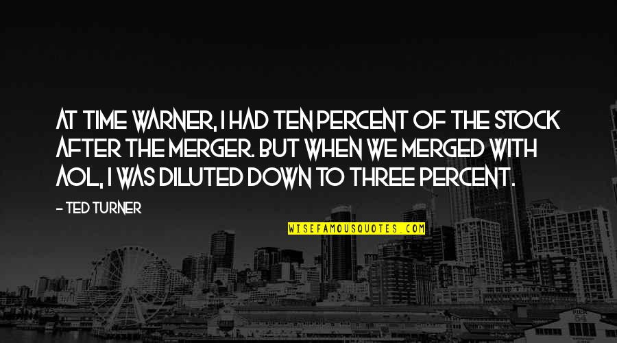 Letersia Moderne Quotes By Ted Turner: At Time Warner, I had ten percent of