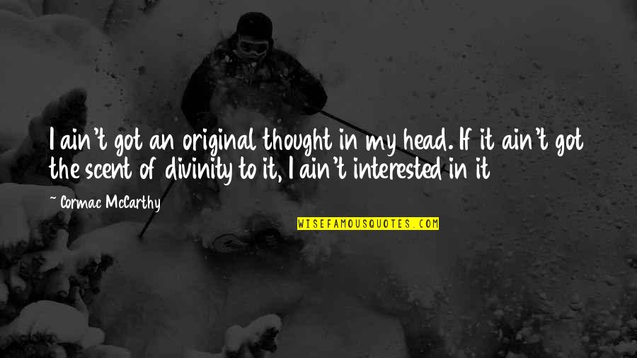 Letersky Arrest Quotes By Cormac McCarthy: I ain't got an original thought in my Letersky Arrest Quotes By Cormac McCarthy: I ain't got an original thought in my