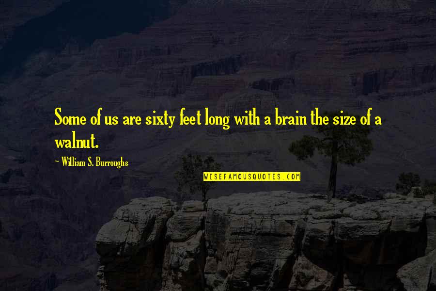 Letgo App Quotes By William S. Burroughs: Some of us are sixty feet long with