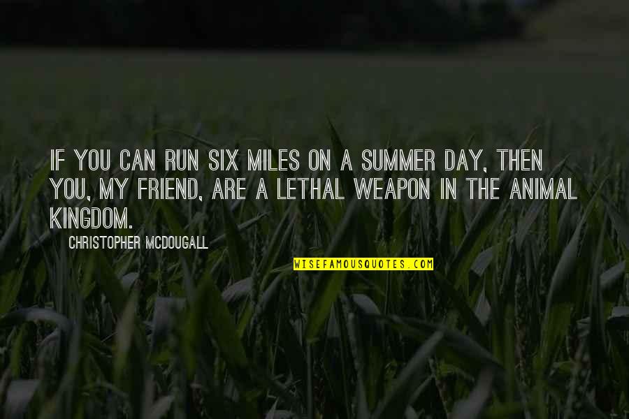 Lethal Weapon Quotes By Christopher McDougall: If you can run six miles on a