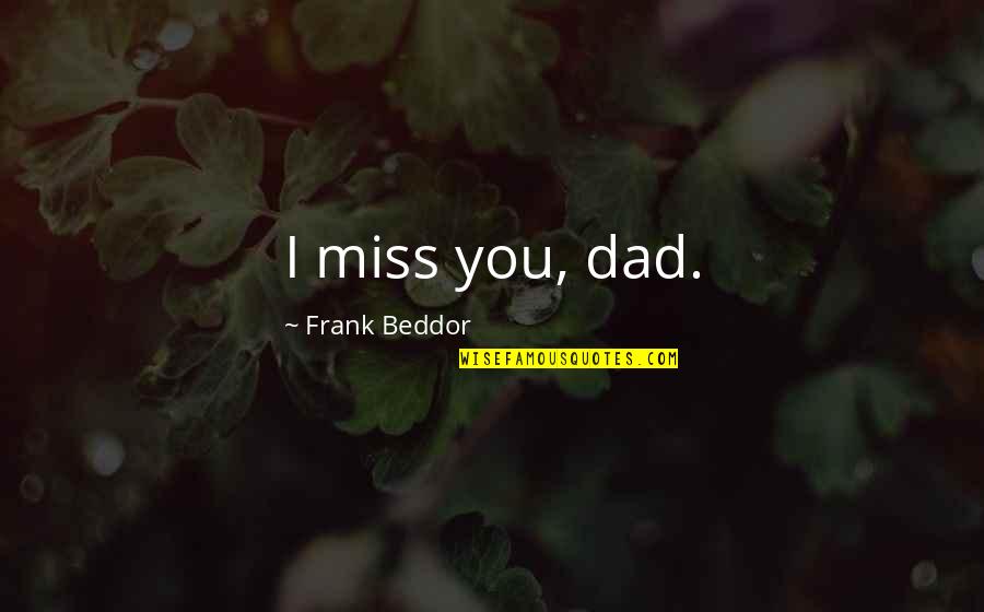 Letham Quotes By Frank Beddor: I miss you, dad.