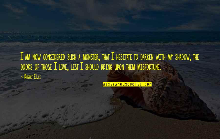 Lethargic Dog Quotes By Robert E.Lee: I am now considered such a monster, that Lethargic Dog Quotes By Robert E.Lee: I am now considered such a monster, that