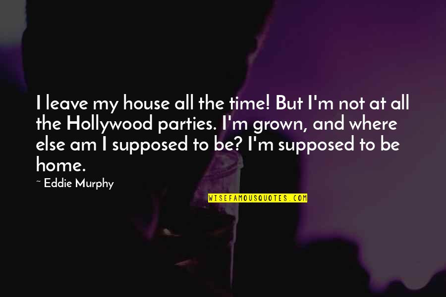 Lethargically Quotes By Eddie Murphy: I leave my house all the time! But