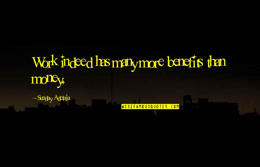 Lethargie Quotes By Sunday Adelaja: Work indeed has many more benefits than money. Lethargie Quotes By Sunday Adelaja: Work indeed has many more benefits than money.