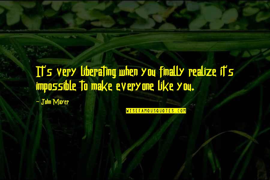 Lethargy Icd Quotes By John Mayer: It's very liberating when you finally realize it's