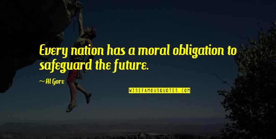 Lethargy Pronunciation Quotes By Al Gore: Every nation has a moral obligation to safeguard