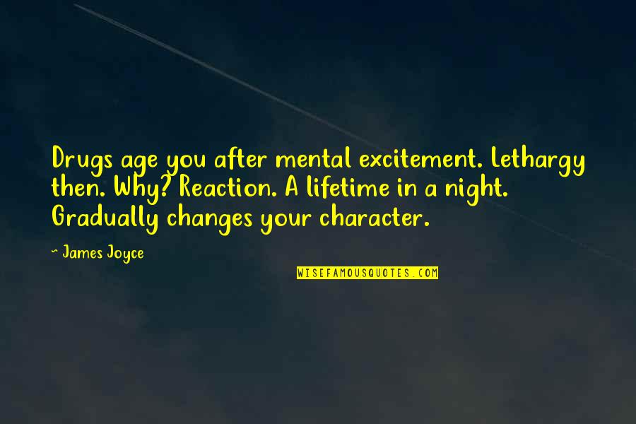 Lethargy Quotes By James Joyce: Drugs age you after mental excitement. Lethargy then.