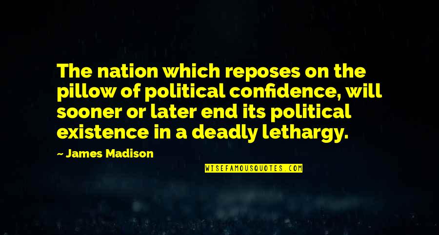 Lethargy Quotes By James Madison: The nation which reposes on the pillow of