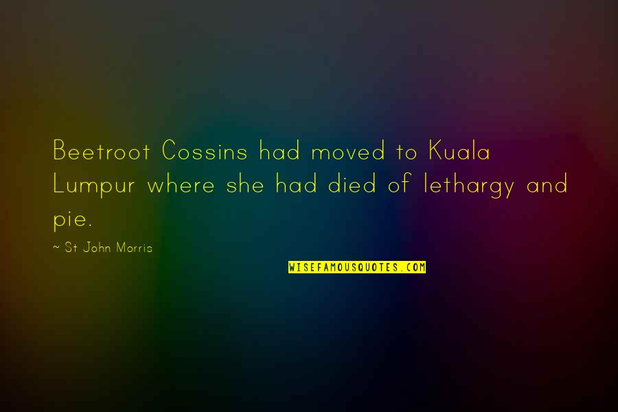 Lethargy Quotes By St John Morris: Beetroot Cossins had moved to Kuala Lumpur where