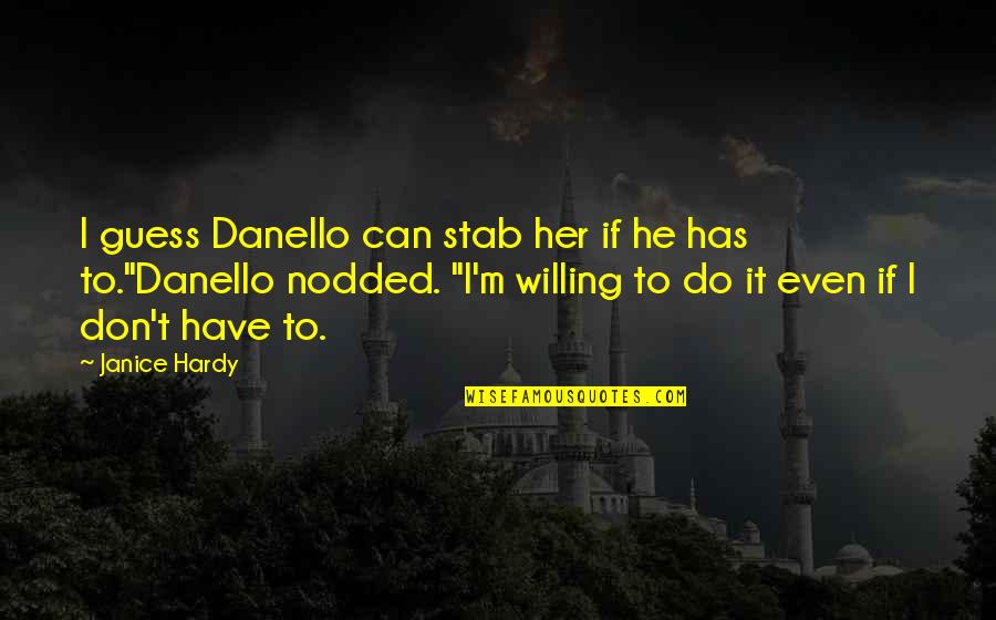 Letharia Vulpina Quotes By Janice Hardy: I guess Danello can stab her if he