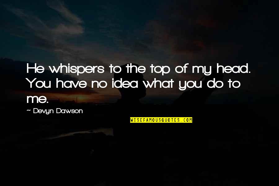 Lethbridge Airport Quotes By Devyn Dawson: He whispers to the top of my head.