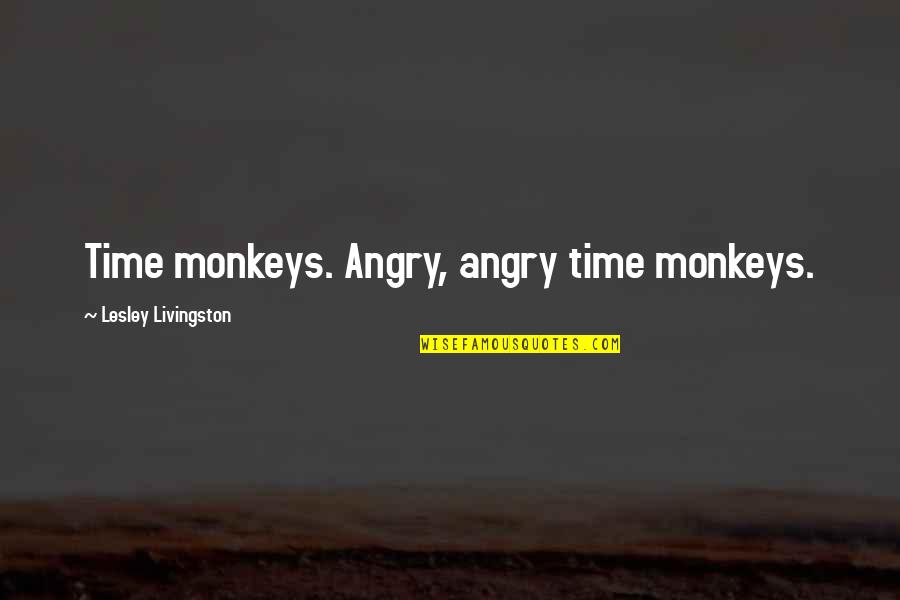 Lethbridge Quotes By Lesley Livingston: Time monkeys. Angry, angry time monkeys.