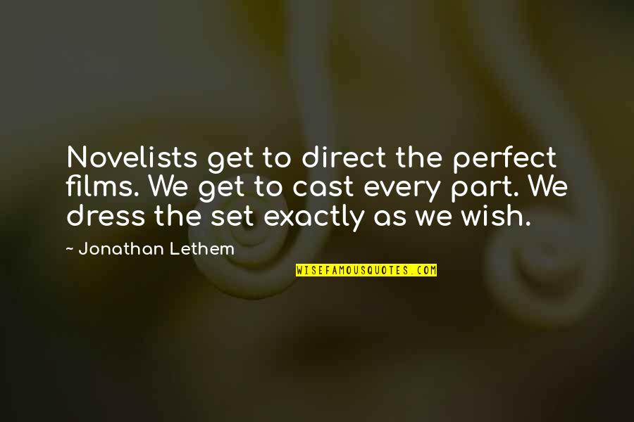 Lethem Jonathan Quotes By Jonathan Lethem: Novelists get to direct the perfect films. We