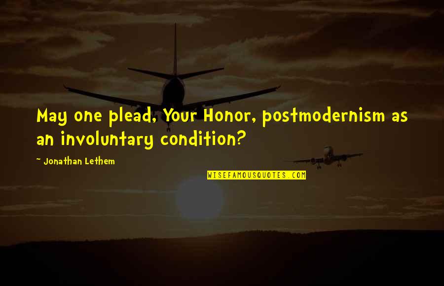 Lethem Jonathan Quotes By Jonathan Lethem: May one plead, Your Honor, postmodernism as an
