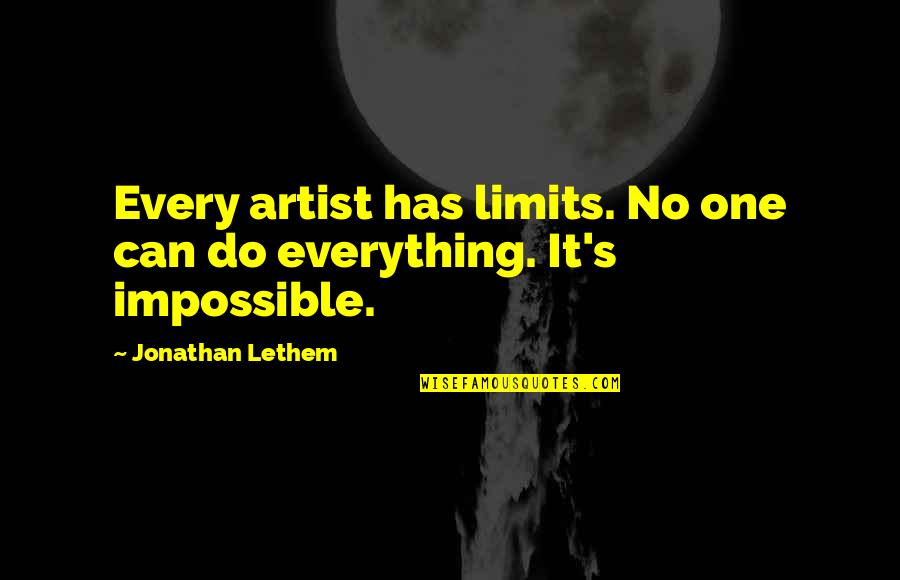 Lethem Jonathan Quotes By Jonathan Lethem: Every artist has limits. No one can do