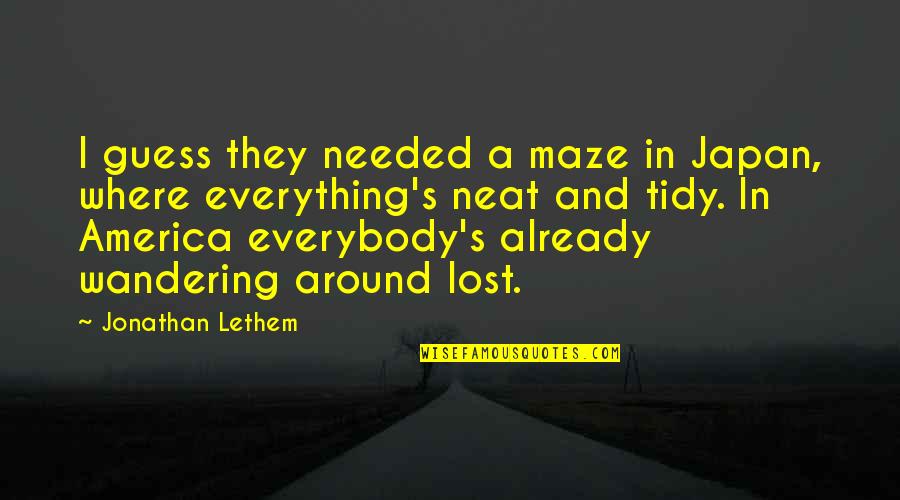 Lethem Quotes By Jonathan Lethem: I guess they needed a maze in Japan, Lethem Quotes By Jonathan Lethem: I guess they needed a maze in Japan,
