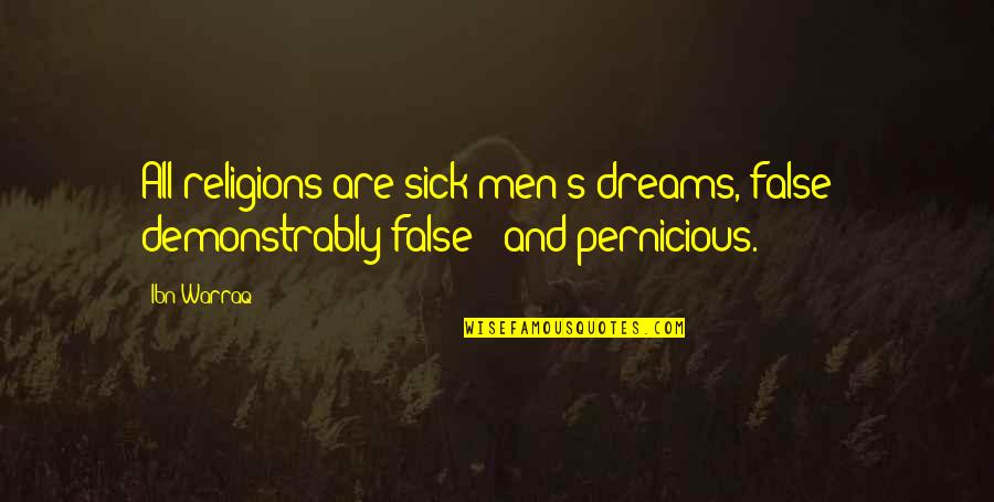 Lethologica Quotes By Ibn Warraq: All religions are sick men's dreams, false -