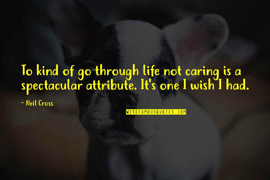 Lethorns Quotes By Neil Cross: To kind of go through life not caring Lethorns Quotes By Neil Cross: To kind of go through life not caring