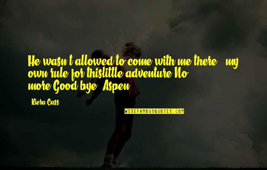 Letian Quotes By Kiera Cass: He wasn't allowed to come with me there Letian Quotes By Kiera Cass: He wasn't allowed to come with me there