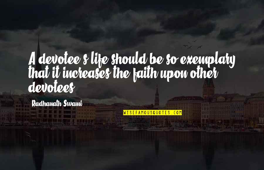 Letianpai Quotes By Radhanath Swami: A devotee's life should be so exemplary that