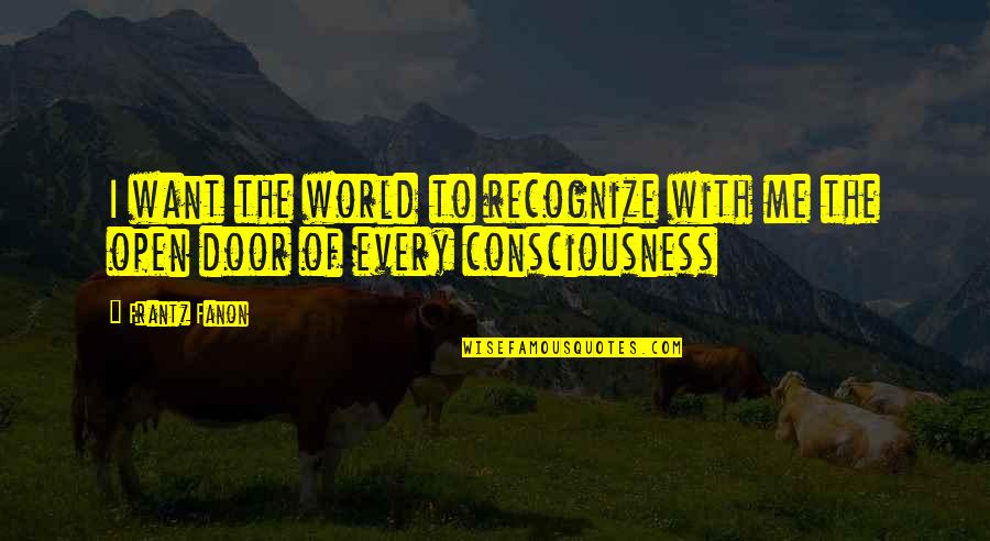 Letiat4 Quotes By Frantz Fanon: I want the world to recognize with me