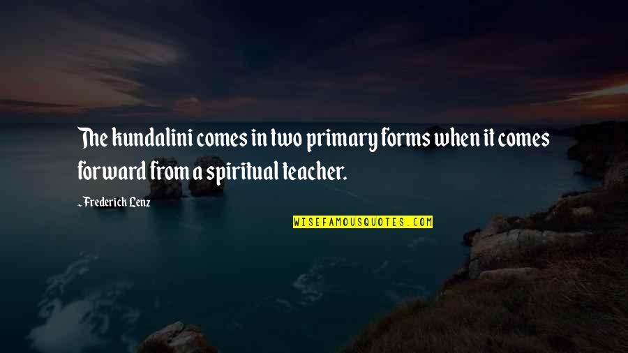 Letiat4 Quotes By Frederick Lenz: The kundalini comes in two primary forms when Letiat4 Quotes By Frederick Lenz: The kundalini comes in two primary forms when