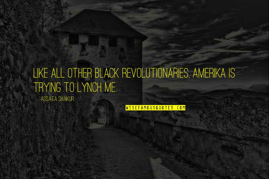 Letimeca Quotes By Assata Shakur: Like all other Black revolutionaries, Amerika is trying