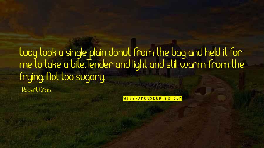 Letin Quotes By Robert Crais: Lucy took a single plain donut from the